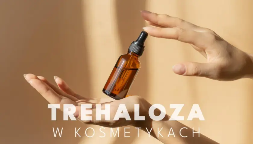 Dwie dłonie trzymają buteleczkę z serum. Napis "TREHALOZA W KOSMETYKACH" wyjaśnia, co to jest trehaloza i jej zastosowanie.