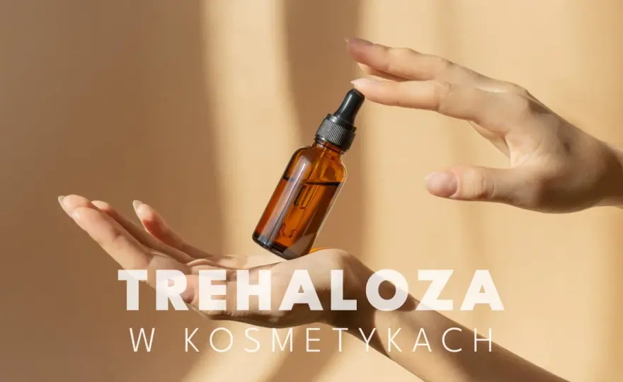 Trehaloza w kosmetykach - Jak działa i dla kogo jest najlepsza?