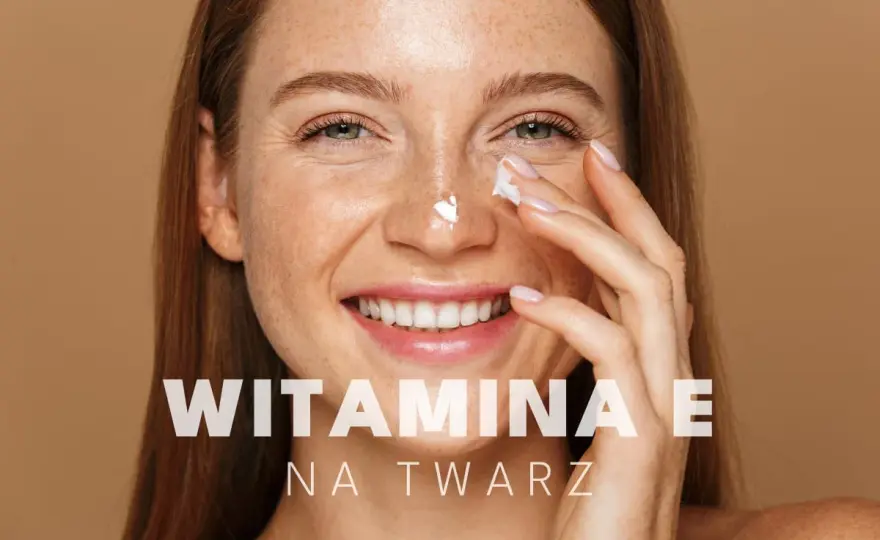 Witamina E na twarz - kiedy działa i jak jej używać?