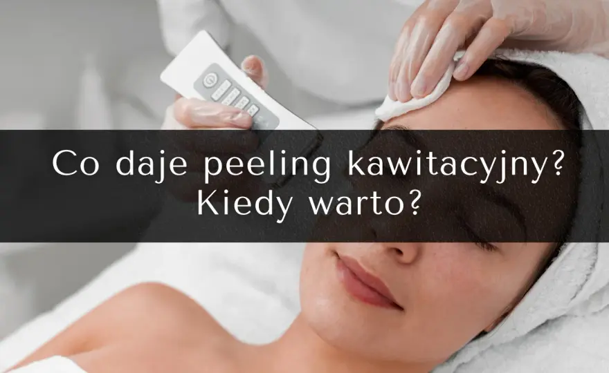 Peeling kawitacyjny czy warto? Odkryj efekty i zalety zabiegu