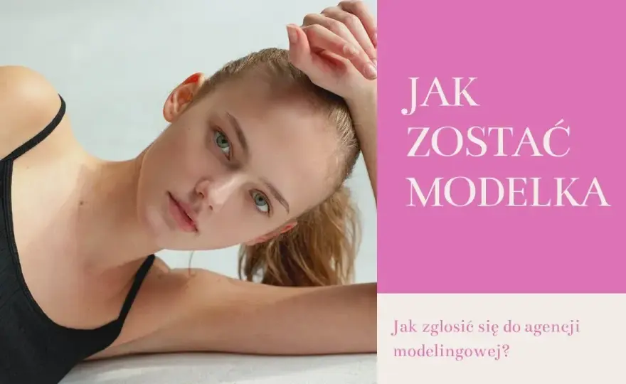 Jak zostać modelką w wieku 12 lat - krok po kroku do sukcesu