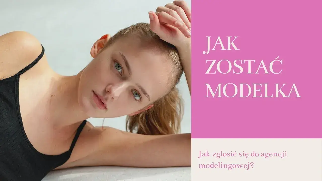 Jak zostać modelką w wieku 12 lat - krok po kroku do sukcesu